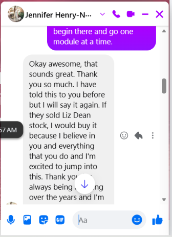 Message from Jennifer H.: If they sold Liz Dean stock, I would buy it because I believe in you and everything that you do.